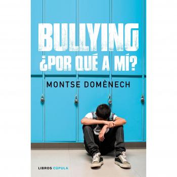 Bullying: ¿por qué a mí? - Montse Doménech