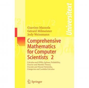 Comprehensive Mathematics for Computer Scientists Volume 2: Advanced Calculus, ODEs, Splines, Probability, Fourier and Wavelet Theory, Fractals, Neural Networks, Categories and Lambda Calculus