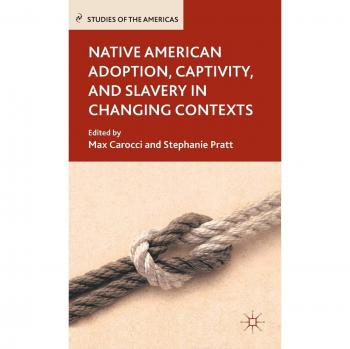Native American Adoption, Captivity, and Slavery in Changing Contexts