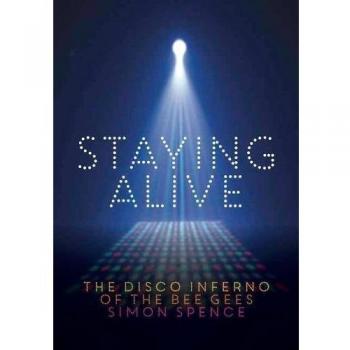 Staying Alive: The Disco Inferno Of The Bee Gees