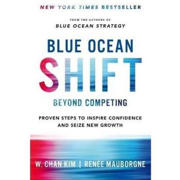 Blue Ocean Shift. How to Break Away from Bloody Competition and Seize New Growth Opportunities: Beyond Competing - Proven Steps to Inspire Confidence and Seize New Growth
