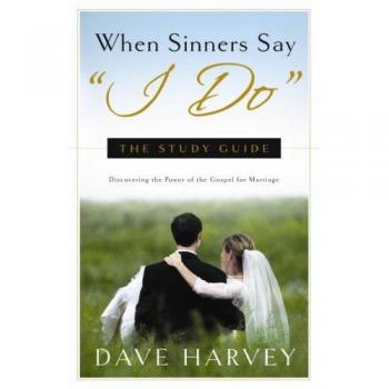 WHEN SINNERS SAY I DO STUDY GUIDE: The Study Guide