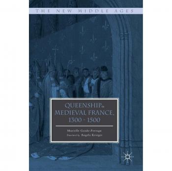 Queenship in Medieval France, 1300-1500