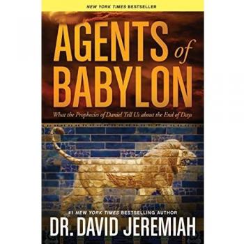 Agents of Babylon: What the Prophecies of Daniel Tell Us about the End of Days