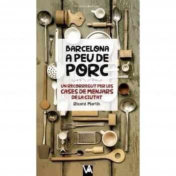 Barcelona A Peu De Porc: Un recorregut per les cases de menjars de la ciutat: 5 - Ricard Martín Cortada