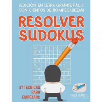 Sudokus en Letra Grande Fácil: Cientos de Rompecabezas y Técnicas para Empezar
