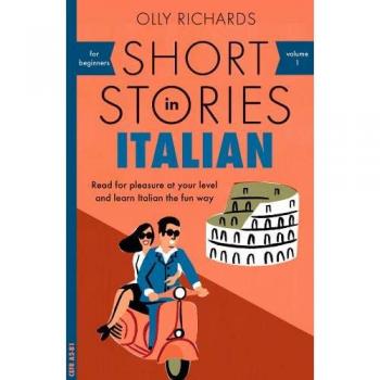 Short Stories in Italian for Beginners: Read for pleasure at your level, expand your vocabulary and learn Italian the fun way!