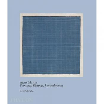 Agnes Martin: Pinturas, Escritos y Recuerdos - Edición Ilustrada por Arne Glimcher (Maestros Vivos del Siglo XX)