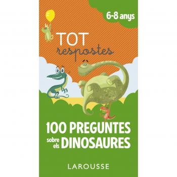 Tot respostes.100 preguntes sobre els dinosaures - LAROUSSE EDITORIAL