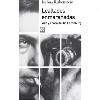 Lealtades Enmarañadas. Vida Y Epoca De Ilia Ehrenburg