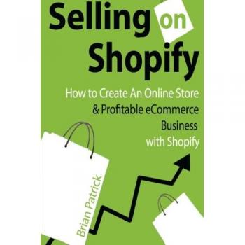 Selling on Shopify: How to Create an Online Store & Profitable eCommerce Busines