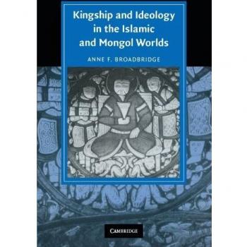 Realeza e Ideología en los Mundos Islámico y Mongol (Estudios de Cambridge en Civilización Islámica)