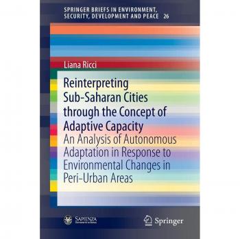Reinterpreting Sub-Saharan Cities through the Concept of Adaptive Capacity: An Analysis of Autonomous Adaptation in Response to Environmental Changes ... Environment, Security, Development and Peace)