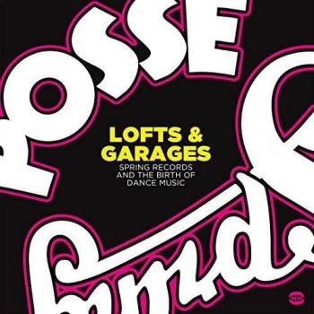 Lofts & Garages ~ Spring Records And The Birth Of Dance Music