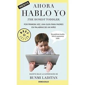 Ahora hablo yo: Por primera vez, una guía para padres en palabras de un niño - Honest Toddler