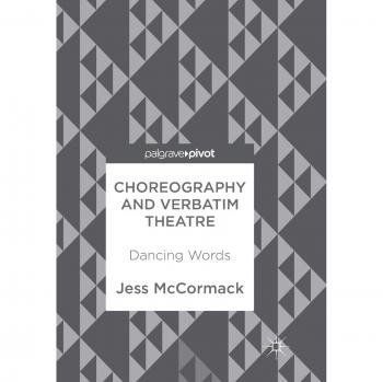 Choreography and Verbatim Theatre: Dancing Words