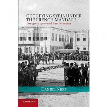 Occupying Syria under the French Mandate: Insurgency, Space And State Formation: 38