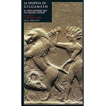 La epopeya de Gilgamesh. El gran hombre que no quería morir: 1