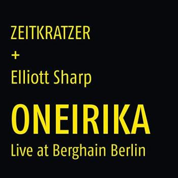 Zeitkratzer + Elliott Sharp: Oneirika (180g Vinyl LP)