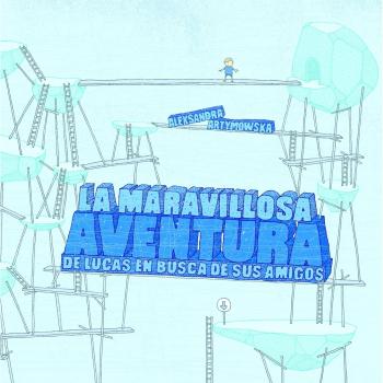 La maravillosa aventura de Lucas en busca de sus amigos - Aleksandra Artymowska