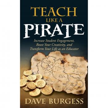 Teach Like a Pirate: Enhance Student Engagement and Creativity for Educators