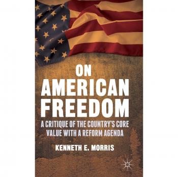 On American Freedom: A Critique of the Country's Core Value with a Reform Agenda