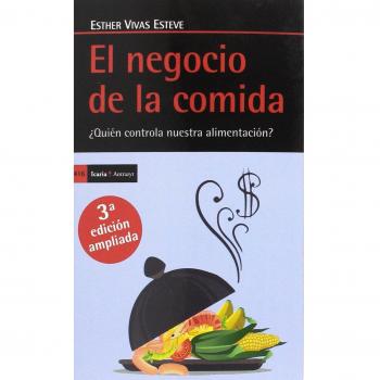 El negocio de la comida, Tercera edición ampliada: ¿Quién controla nuestra alimentación? - Vivas Esteve, Esther