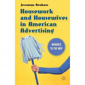 Housework and Housewives in American Advertising