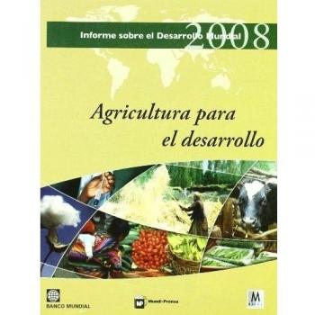 Informe sobre el desarrollo mundial 2008: Agricultura para el desarrollo