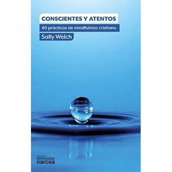 Conscientes y atentos. 40 prácticas de mindfulness cristiano.