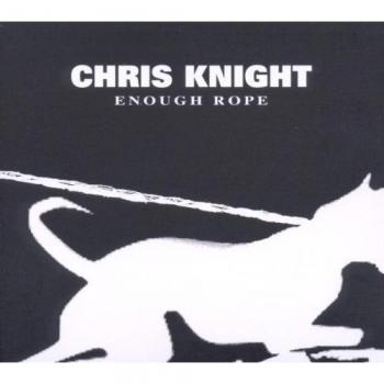 Enough Rope - CHRIS KNIGHT