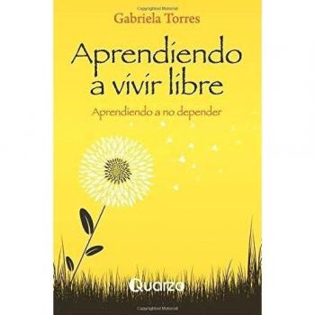 Aprendiendo a vivir libre: Aprendiendo a no depender