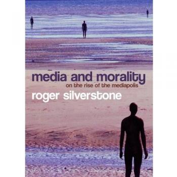 Media and Morality: On the Rise of the Mediapolis