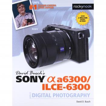 David Buschas Sony Alpha A6300/Ilce-6300 Guide to Digital Photography