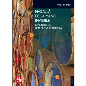 Más Allá De La Mano Invisible. Fundamentos Para Una Nueva Economía: Fundamentos Para una Nueva Economia