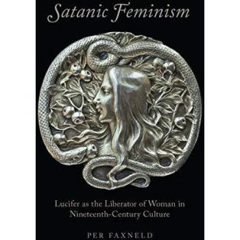 Satanic Feminism: Lucifer as the Liberator of Woman in Nineteenth-Century Culture