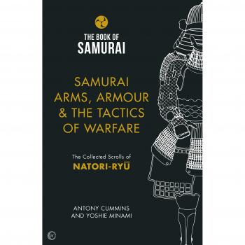 The Book of Samurai - Samurai Arms, Armour & the Tactics of Warfare: The Collected Scrolls of Natori-Ryu