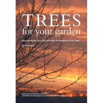 Trees for Your Garden: Discovering the Very Best of British Ornamental and Fruit Trees