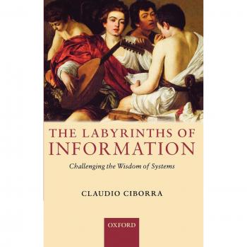 The Labyrinths of Information: Challenging the Wisdom of Systems