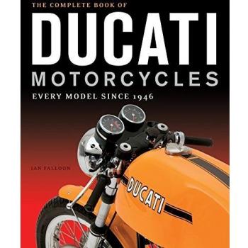 The Complete Book of Ducati Motorcycles: Every Model Since 1946