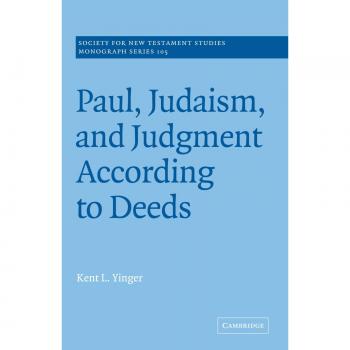 Paul, Judaism, and Judgment According to Deeds - Monograph Series Edition by Kent L. Yinger