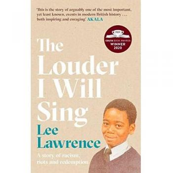 The louder i will sing a story of racism riots and redemption winner of the 2020 costa biography award 2