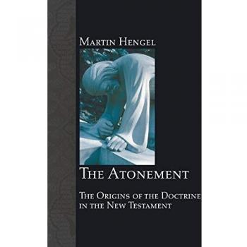 The Atonement: New Testament Doctrine Analysis by Martin Hengel