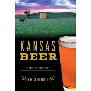 Kansas Beer: A Heady History