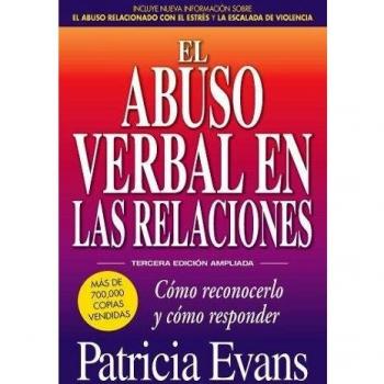 El abuso verbal en las relaciones, Tercera edición ampliada: Cómo reconocerlo y cómo responder: Como reconocerlo y como responder