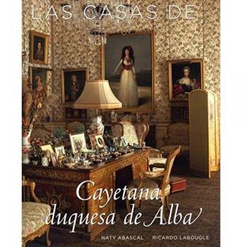 Las casas de Cayetana Duquesa de Alba - Abascal, Naty; Labougle, Ricardo