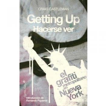 Getting Up / Hacerse Ver.: El grafiti metropolitano en Nueva York - Craig Castleman