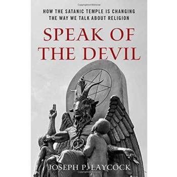 Speak of the Devil: The Satanic Temple's Impact on Religious Discourse by Joseph P. Laycock