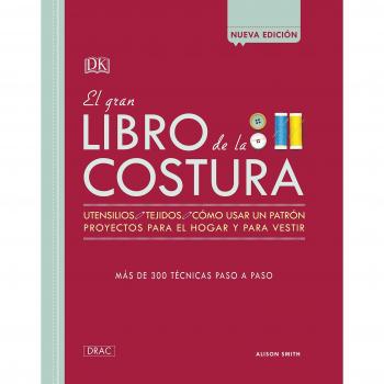 EL GRAN LIBRO DE LA COSTURA NUEVA EDICION: Utensilios, Tejidos, cómousar un patrón, proyectos para el hogar y para vestir. Más de 300 técnicas paso a paso - SMITH, ALISON