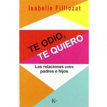 Te odio, te quiero: Las Relaciones Entre Padres E Hijos